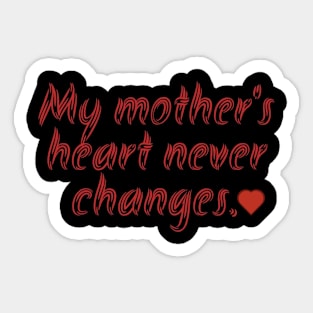 My mother's heart never changes. Sticker